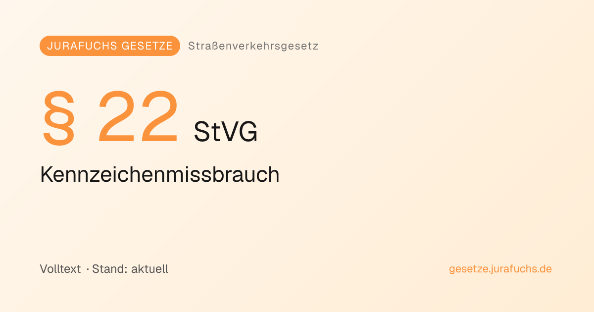§ 22 StVG — Kennzeichenmissbrauch | Jurafuchs Gesetze