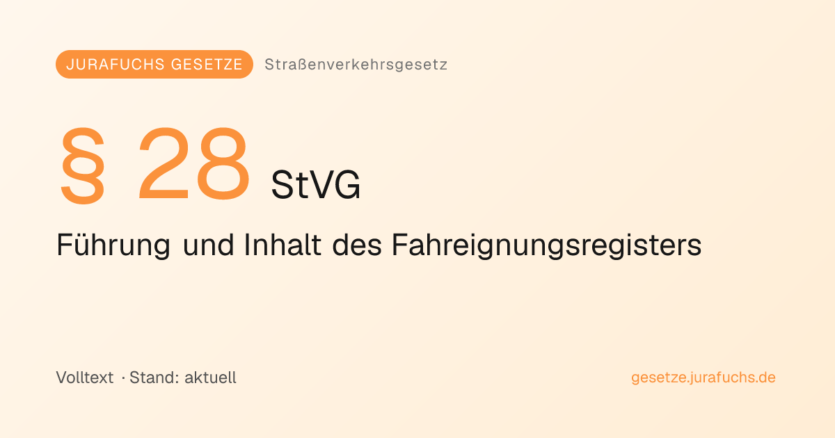 § 28 StVG — Führung und Inhalt des Fahreignungsregisters | Jurafuchs ...